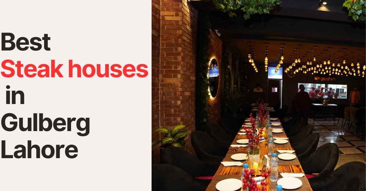 Read more about the article List of 5 Best Steakhouses in Gulberg Lahore